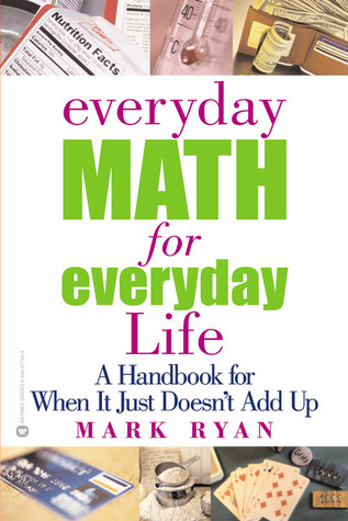 Everyday Math for Everyday Life: A Handbook for When It Just Doesn't Add Up