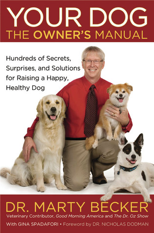 Your Dog: The Owner's Manual: Hundreds of Secrets, Surprises, and Solutions for Raising a Happy, Healthy Dog