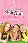 Hot Chocolate with God: Just Me & Who God Created Me to Be Hot Chocolate with God: Just Me & Who God Created Me to Be