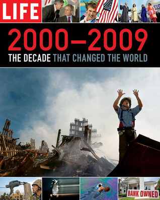 LIFE 2000-2009: The Decade that Changed the World (Hardcover)