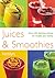 Juices & Smoothies: Over 200 Delicious Drinks for Health and Vitality