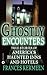 Ghostly Encounters: True St...