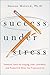 Success Under Stress by Sharon Melnick