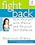 Fight Back: Arm Yourself with Mental and Physical Self-Defense