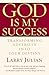 God is My Success: Transforming Adversity into Your Destiny