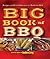 Big Book of BBQ: Recipes and Revelations from the Barbecue Belt