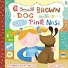A Small Brown Dog with a Wet Pink Nose by Stephanie Stuve-Bodeen