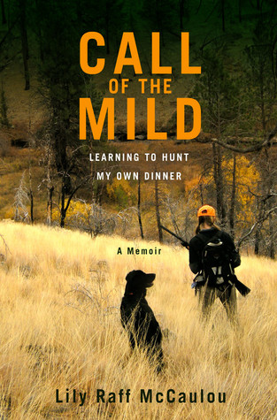 Call of the Mild: Learning to Hunt My Own Dinner (Hardcover)