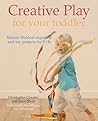 Creative Play for Your Toddler: Steiner Waldorf Expertise and Toy Projects for 2 - 4s