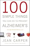 100 Simple Things You Can Do to Prevent Alzheimer's and Age-R... by Jean Carper