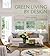 Green Living by Design: The Practical Guide for Eco-Friendly Remodeling and Decorating