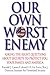 Our Own Worst Enemy by Randall Larsen Our Own Worst Enemy by Randall Larsen