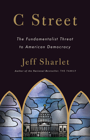 C Street: The Fundamentalist Threat to American Democracy (Hardcover)