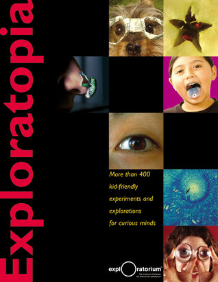 Exploratopia: More than 400 kid-friendly experiments and explorations for curious minds (Hardcover)