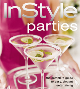 InStyle: Parties: The Complete Guide to Easy, Elegant Entertaining (Hardcover)
