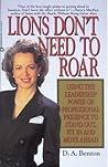 Lions Don't Need to Roar: Using the Leadership Power of Personal Presence to Stand Out, Fit in and Move Ahead