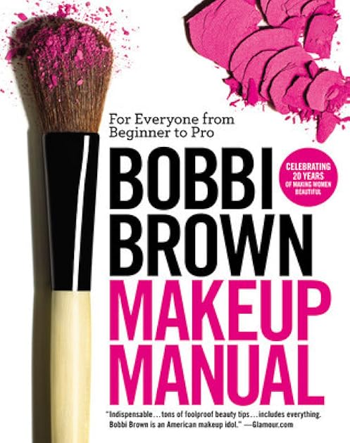 Bobbi Brown Makeup Manual: For Everyone from Beginner to Pro