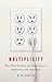 Multiplicity: The New Science of Personality, Identity, and the Self