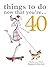 Things to Do Now That You're...40