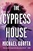 The Cypress House by Michael Koryta