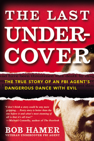 The Last Undercover: The True Story of an FBI Agent's Dangerous Dance with Evil (Hardcover)
