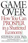 Game Over: How You Can Prosper in a Shattered Economy Game Over: How You Can Prosper in a Shattered Economy