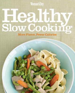Woman's Day Healthy Slow Cooking: More Flavor, Fewer Calories (Paperback)