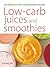 Low-Carb Juices And Smoothies by Amanda  Cross