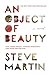 An Object of Beauty by Steve  Martin