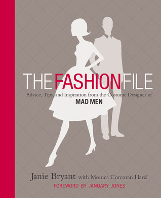 The Fashion File: Advice, Tips, and Inspiration from the Costume Designer of Mad Men (Hardcover)