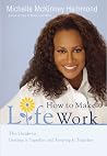 How to Make Life Work: The Guide to Getting It Together and Keeping It Together How to Make Life Work: The Guide to Getting It Together and Keeping It Together