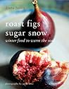 Roast Figs Sugar Snow by Diana Henry