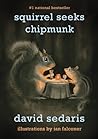 Squirrel Seeks Chipmunk by David Sedaris