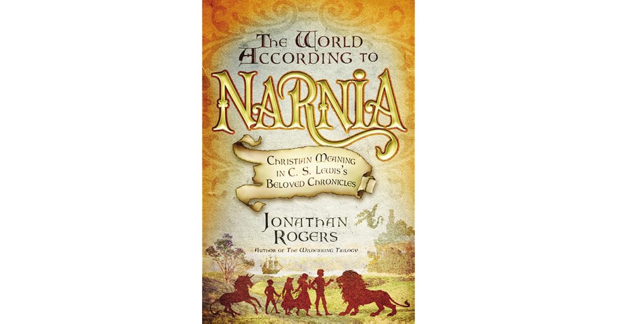 The World According to Narnia Christian Meaning in C. S. Lewis's