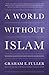 A World Without Islam