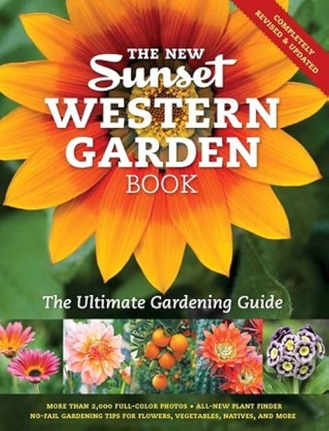 The New Sunset Western Gardening Book: The Ultimate Gardening Guide; More Than 2,000 Full-Color Photos, All-New Plant finder, No-Fail Gardening Tips for Flowers, Vegetables, and More