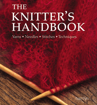 The Knitter's Handbook: Yarns - Needles - Stitches - Techniques (Paperback)