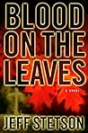 Blood on the Leaves by Jeff Stetson