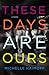 These Days Are Ours
