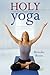 Holy Yoga: Exercise. for th...