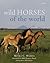 Wild Horses Of The World by Moira C. Harris