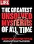 LIFE The Greatest Unsolved Mysteries of All Time: 50 Baffling Cases from the Files