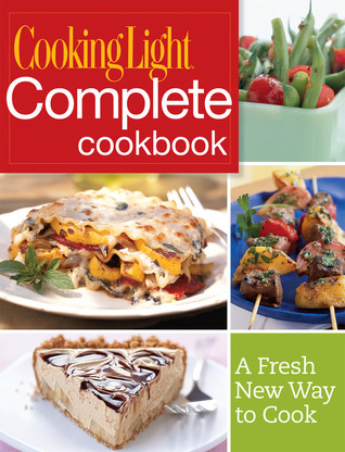Cooking Light Complete Cookbook: A Fresh New Way to Cook (Flexibound)