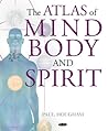 Atlas of Mind, Body and Spirit Atlas of Mind, Body and Spirit