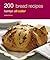 200 Bread Recipes