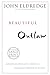 Beautiful Outlaw: Experiencing the Playful, Disruptive, Extravagant Personality of Jesus