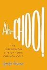 Ah-Choo!: The Uncommon Life of Your Common Cold