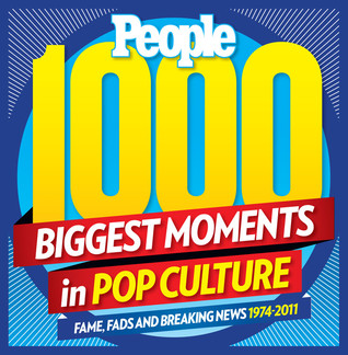PEOPLE 1,000 Biggest Moments in Pop Culture: Fame, Fads and Breaking News 1974-2011 (Hardcover)