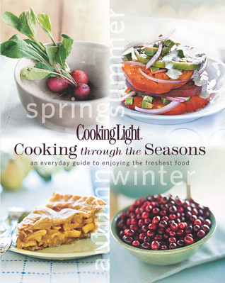 Cooking Light Cooking Through the Seasons: An Everyday Guide to Enjoying the Freshest Food (Hardcover)
