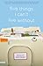 Five Things I Can't Live Wi...